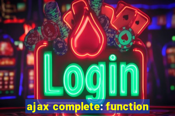 ajax complete: function